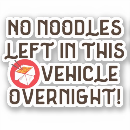 No Noodles Left In This Vehicle Overnight Funny Sticker