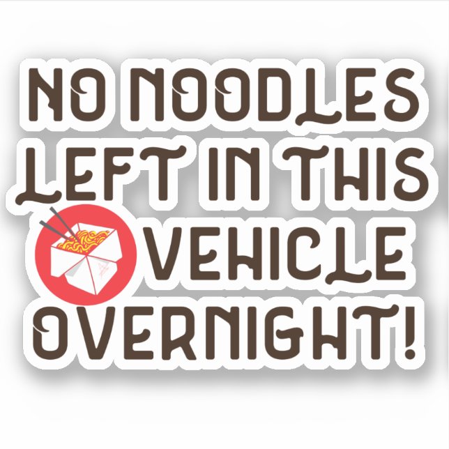 No Noodles Left In This Vehicle Overnight Funny Sticker (Front)