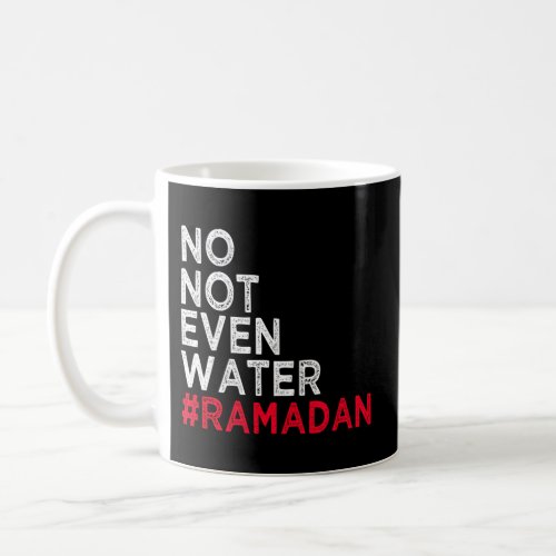 No Not Even Water Fasting Muslim Ramadan Kareem 20 Coffee Mug