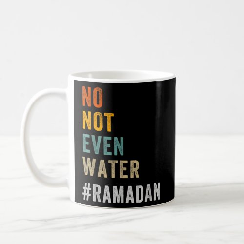 No Not Even Water Fasting Muslim Ramadan Kareem 20 Coffee Mug