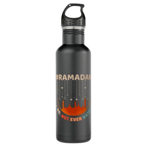 No Not Even Water Fasting Muslim Ramadan Kareem 32 Stainless Steel Water Bottle
