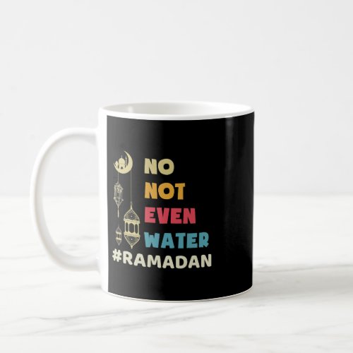 No Not Even Water Fasting Muslim Ramadan Kareem 34 Coffee Mug