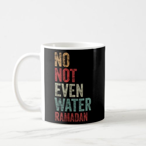 No Not Even Water Fasting Muslim Ramadan Kareem Coffee Mug
