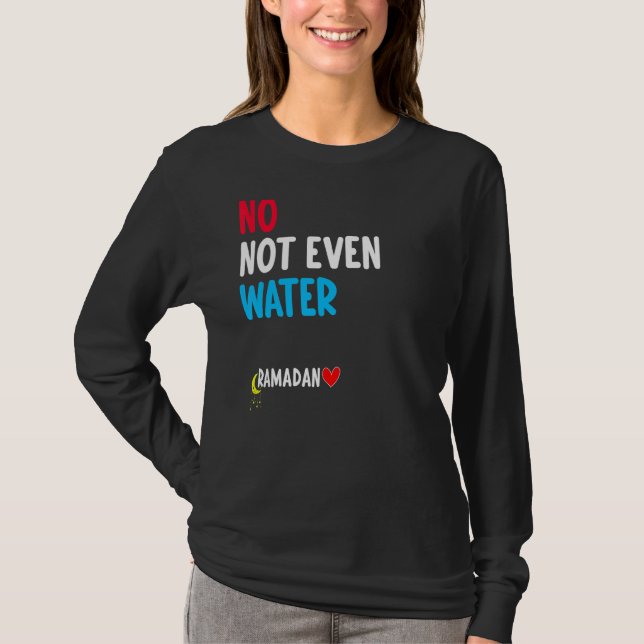 No Not Even Water Muslim Islamic Fast  Ramadan Fas T-Shirt (Front)
