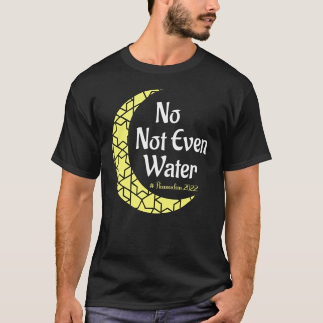No Not Even Water My First Ramadan Mubark Classic T-Shirt (Front)