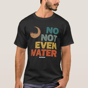 No Not Even Water Ramadan  Fasting Ramadan Mubarak T-Shirt