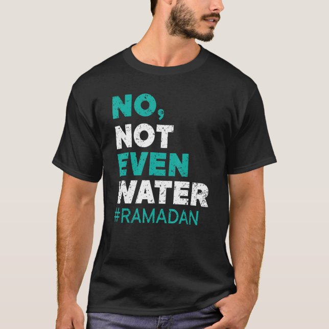 No Not Even Water Ramadan Islam Quran Mosque Relig T-Shirt (Front)