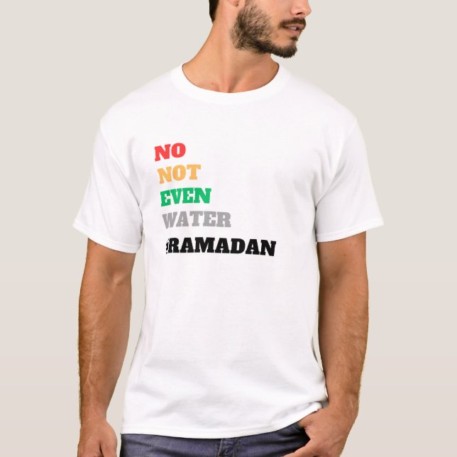 no not even water ramadan T-Shirt (Front)