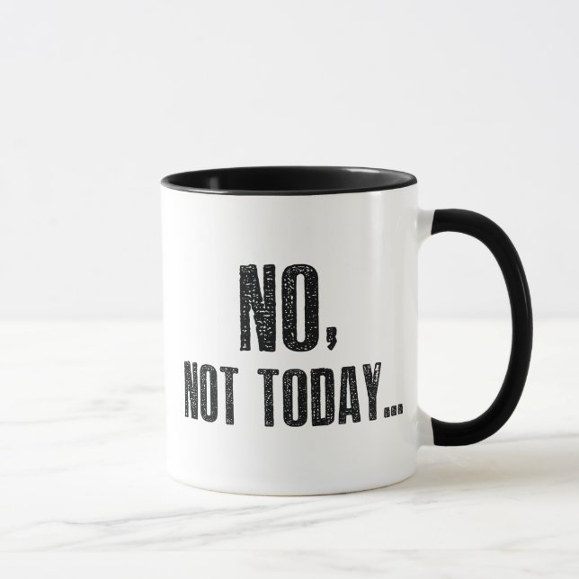 No, Not Today... Mug (Right)