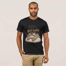 “no not today” shirt