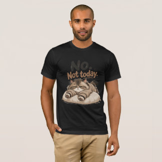 “no not today” shirt
