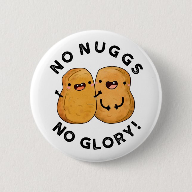 No Nuggs No Glory Funny Nuggets Pun  Button (Front)