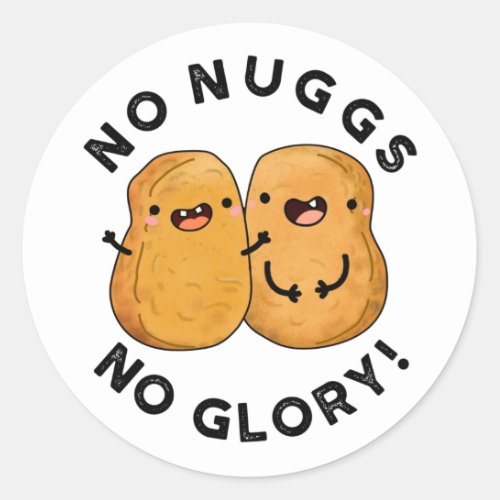 No Nuggs No Glory Funny Nuggets Pun  Classic Round Sticker