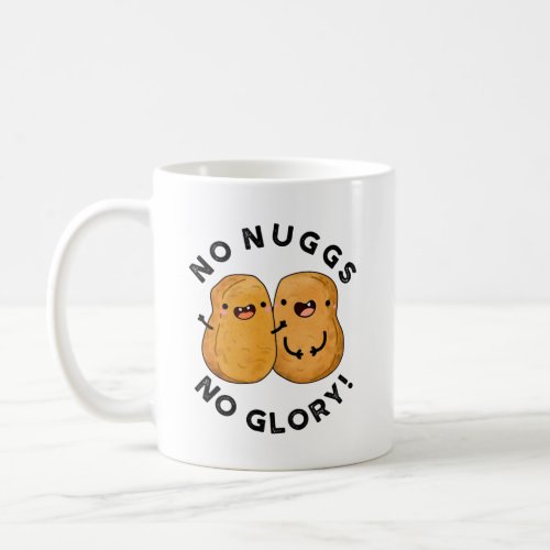 No Nuggs No Glory Funny Nuggets Pun  Coffee Mug
