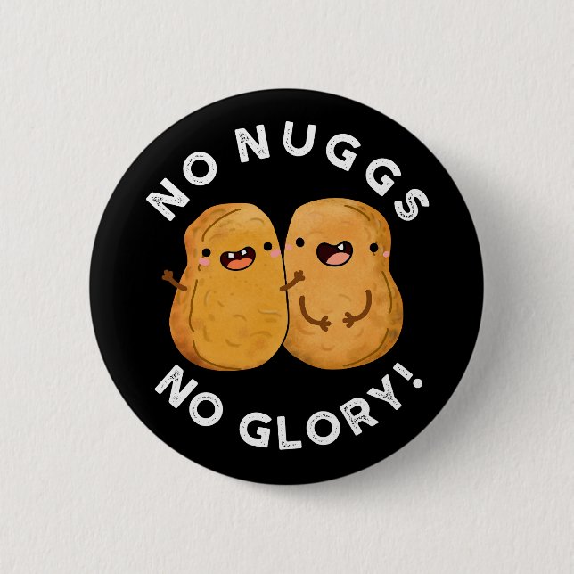 No Nuggs No Glory Funny Nuggets Pun Dark BG Button (Front)
