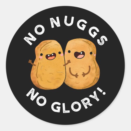 No Nuggs No Glory Funny Nuggets Pun Dark BG Classic Round Sticker