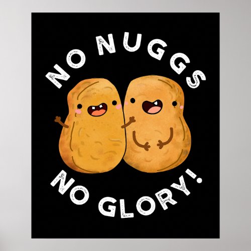 No Nuggs No Glory Funny Nuggets Pun Dark BG Poster