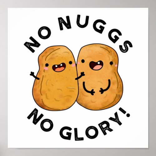No Nuggs No Glory Funny Nuggets Pun  Poster