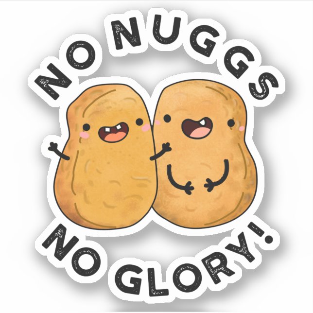 No Nuggs No Glory Funny Nuggets Pun  Sticker (Front)