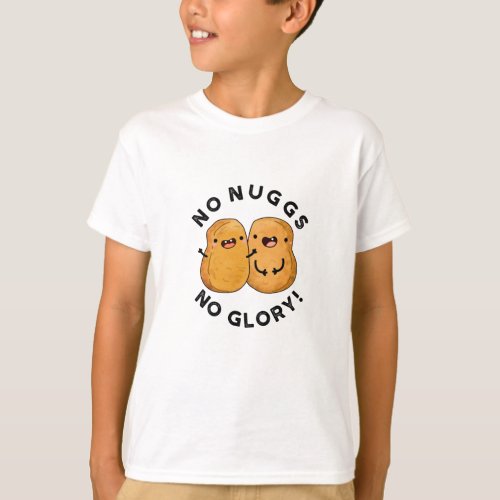 No Nuggs No Glory Funny Nuggets Pun  T_Shirt