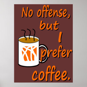 No Offense I Prefer Coffee Poster