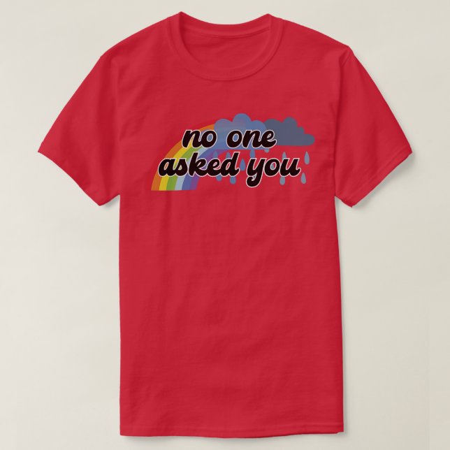 No One Asked You T-Shirt (Design Front)