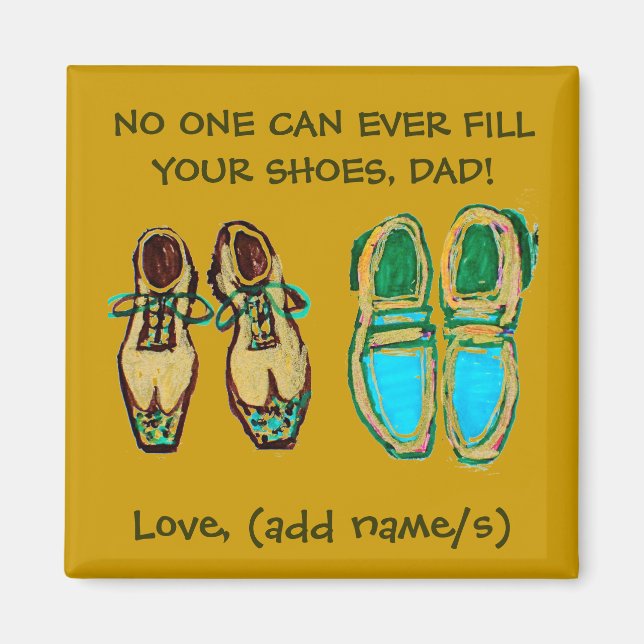 "No One Can Fill Your shoes, Dad" Magnet (Front)