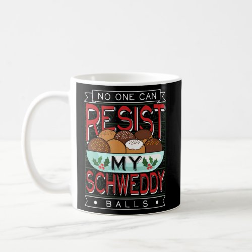 No One Can Resist My Schweddy Ball Candy Coffee Mug