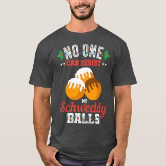 No One Can Resist my Schweddy Ball Candy Gift T-Shirt