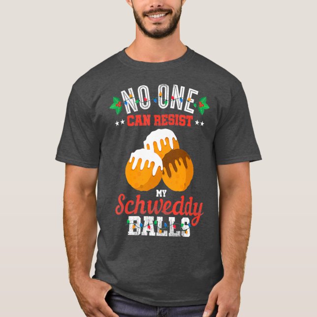 No One Can Resist my Schweddy Ball Candy Gift T-Shirt (Front)