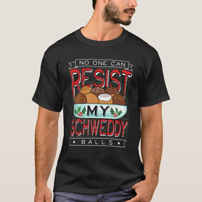 No One Can Resist My Schweddy Ball Candy T-Shirt (Front)