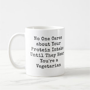 No One Cares about Your Protein Intake-Vegetarian Coffee Mug