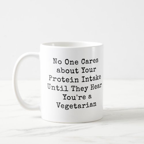 No One Cares about Your Protein Intake_Vegetarian Coffee Mug