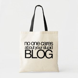 No One Cares about your Stupid Blog bag