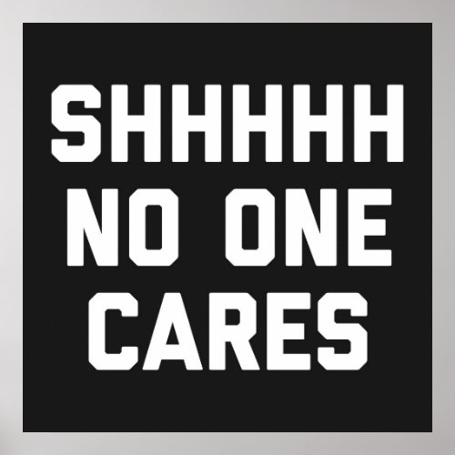 No One Cares Funny Quote Poster