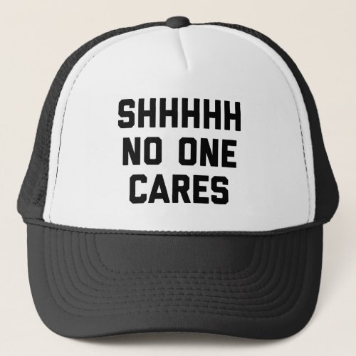 No One Cares Funny Quote Trucker Hat