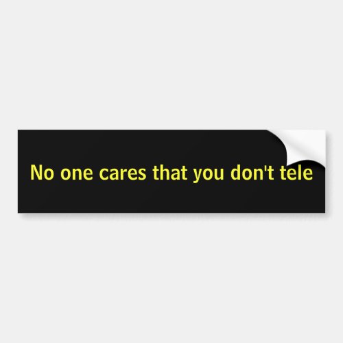 No one cares that you dont tele bumper sticker