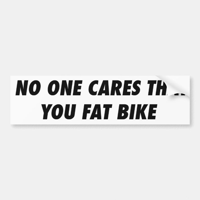 No One Cares That You Fat Bike Bumper Sticker (Front)