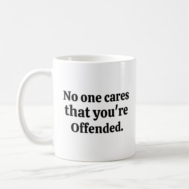 No one cares that you're offended coffee mug (Left)