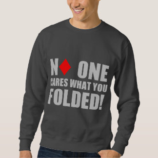 No One Cares What You Folded! Sweatshirt