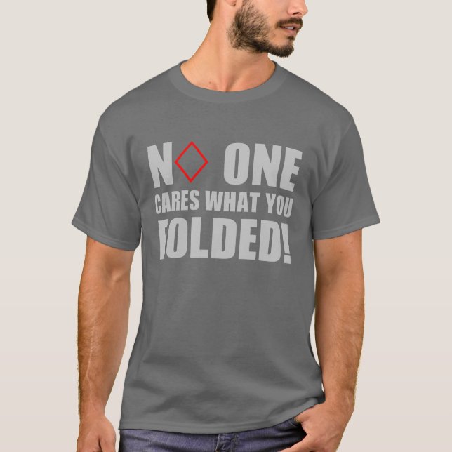 No One Cares What You Folded! T-Shirt (Front)