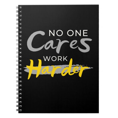 No One Cares Work Harder Gym Motivation Quote  Notebook