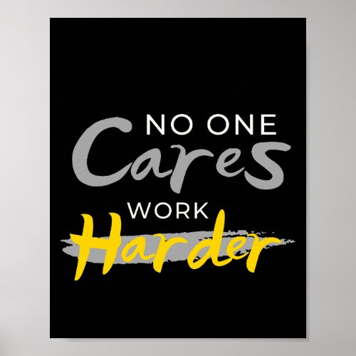 No One Cares Work Harder Gym Motivation Quote  Poster