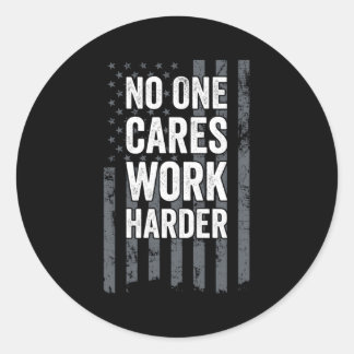 No One Cares Work Harder Motivational Workout Gym Classic Round Sticker