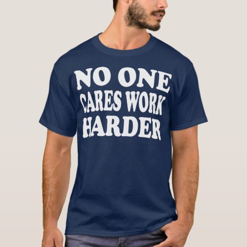 No One es Work Harder Motivational Words T_Shirt