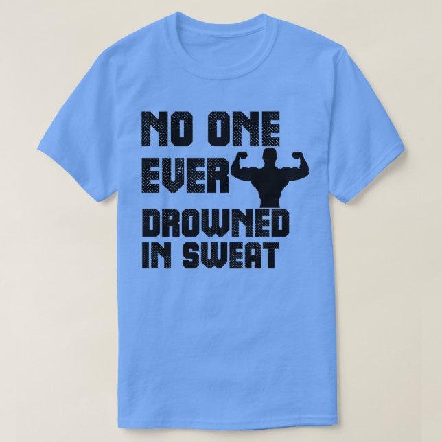 No One Ever Drowned in Sweat 1 T-Shirt (Design Front)