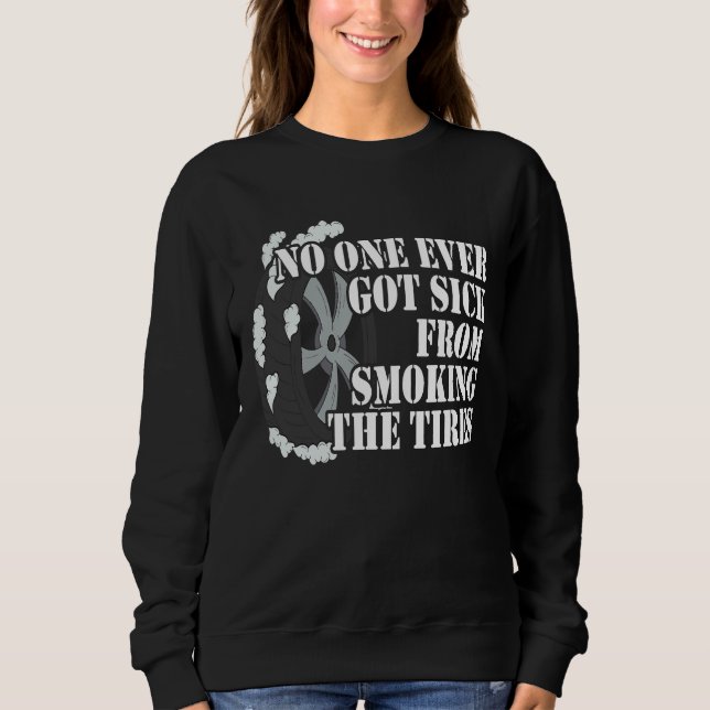 No One Ever Got Sick From Smoking The Tires Car  R Sweatshirt (Front)