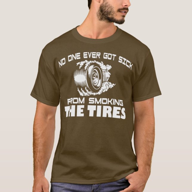 No One Ever Got Sick From Smoking The Tires Gift T-Shirt (Front)