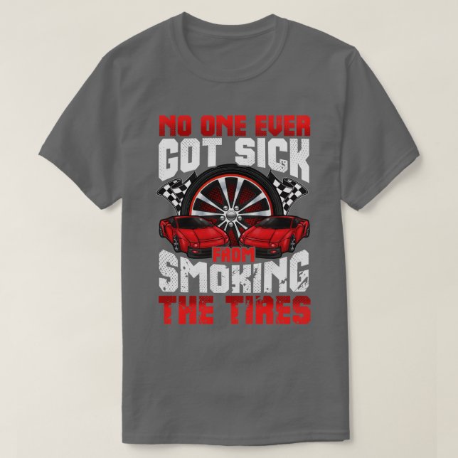 No One Ever Got Sick From Smoking The Tires s Auto T-Shirt (Design Front)