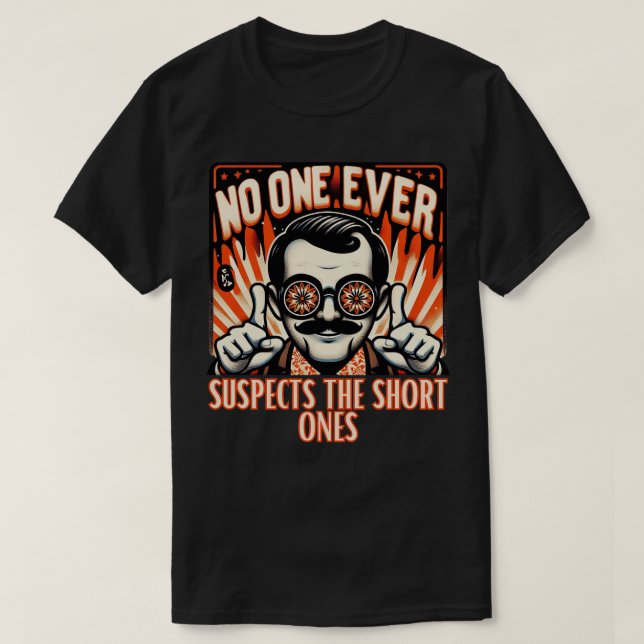 no one ever suspects the short ones T-Shirt (Design Front)